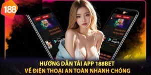 Tải App 188BET – Trải Nghiệm Cá Cược Đỉnh Cao Mọi Lúc Mọi Nơi