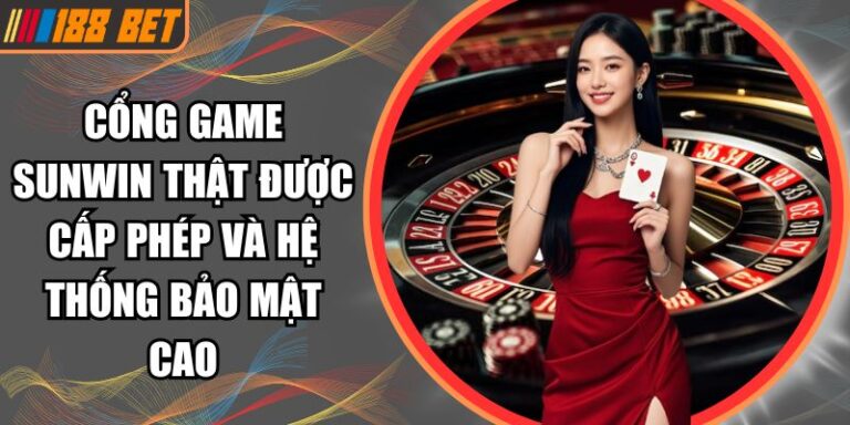 Cổng Game Sunwin Thật Được Cấp Phép Và Hệ Thống Bảo Mật Cao 3 cổng game Sunwin thật