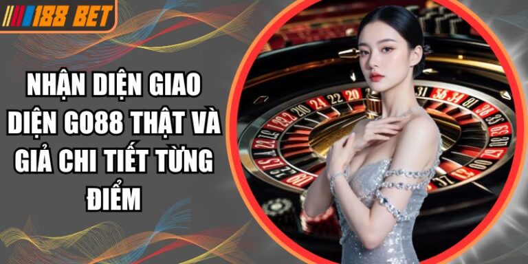 Nhận Diện Giao Diện Go88 Thật Và Giả Chi Tiết Từng Điểm 2 nhận diện giao diện Go88 thật