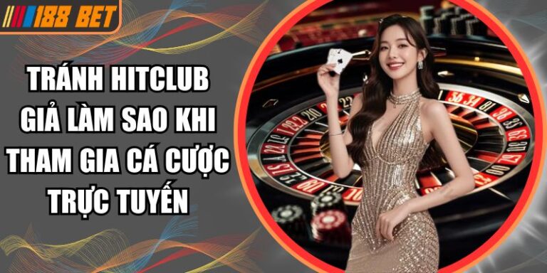 Tránh Hitclub Giả Làm Sao Khi Tham Gia Cá Cược Trực Tuyến 1 tránh Hitclub giả